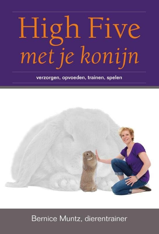 High five met je konijn: verzorgen, opvoeden, trainen en spelen book