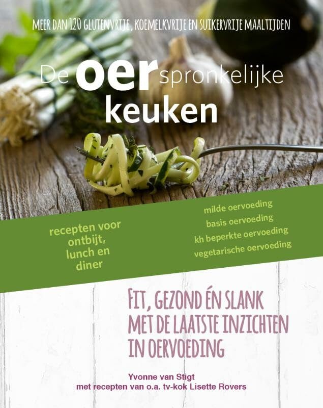 De oerspronkelijke keuken: fit, gezond én slank met de laatste inzichten in oervoeding : recepten voor ontbijt, lunch en diner : meer dan 120 glutenvrije, koemelkvrije en suikervrije maaltijden book
