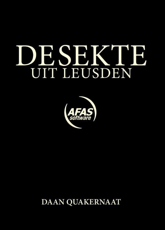De sekte uit Leusden: een verslag van twee jaar onderduiken bij AFAS Software. book