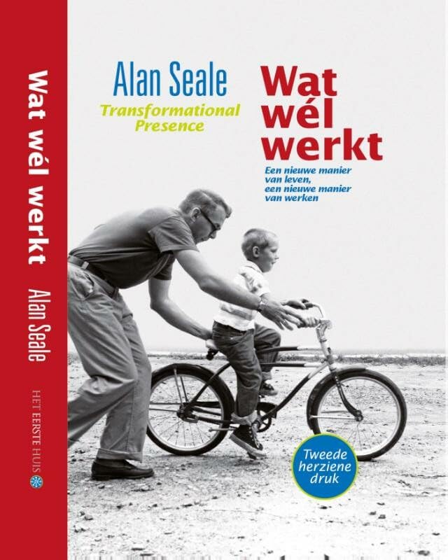 Wat wel werkt: transformational presence, een nieuwe manier van leven, een nieuwe manier van werken book