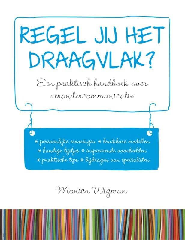 Regel jij het draagvlak?: een praktisch handboek over verandercommunicatie book
