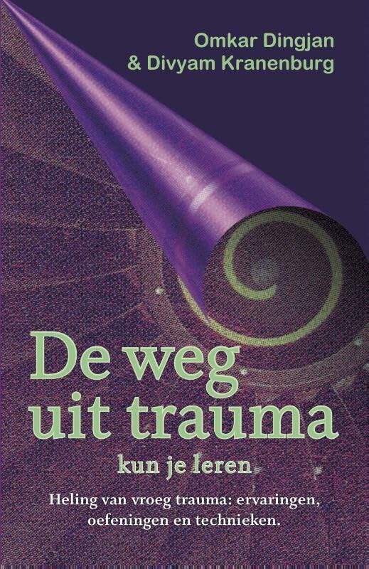De weg uit trauma kun je leren: heling van vroeg trauma: ervaringen, oefeningen en technieken book