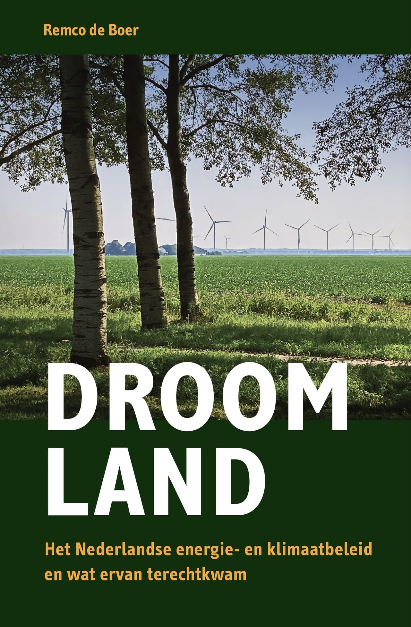 Droomland: het Nederlandse energie- en klimaatbeleid en wat ervan terechtkwam book