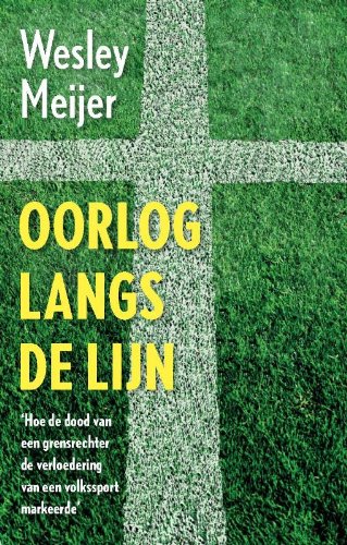 Oorlog langs de lijn: hoe de dood van een grensrechter de verloedering van een volkssport markeerde book