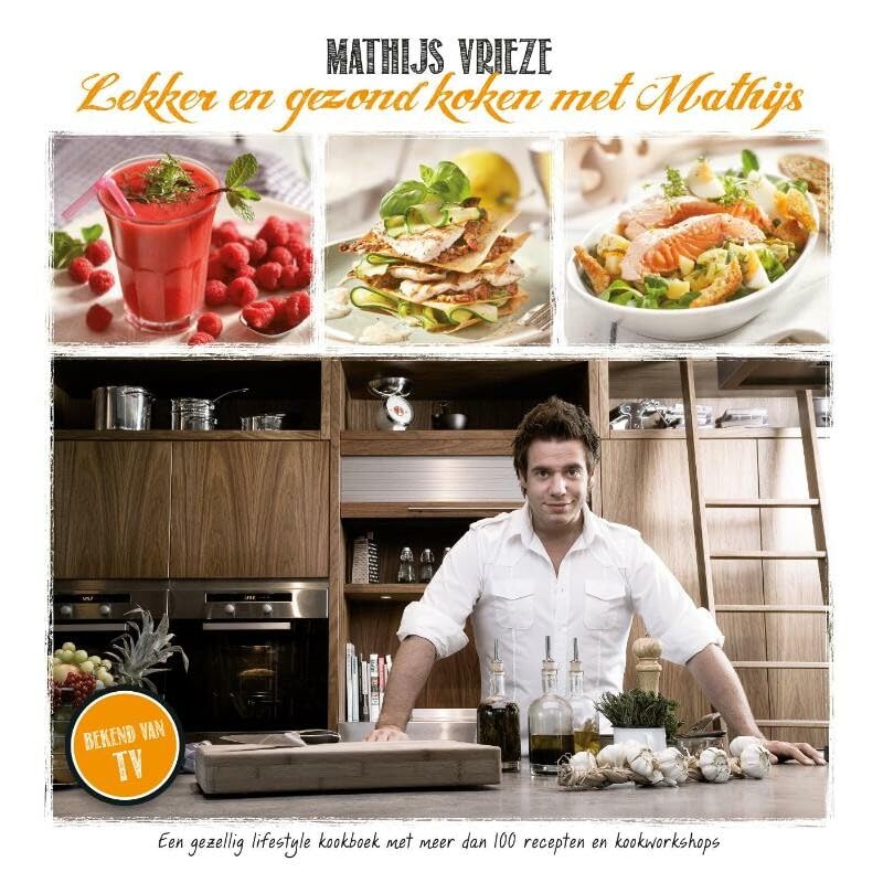Lekker en gezond koken met Mathijs: een gezellig lifestyle kookboek met meer dan 100 recepten en kookworkshops book