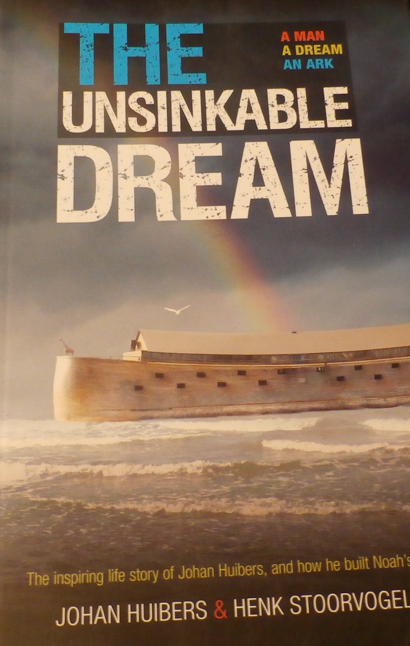THE UNSINKABLE DREAM: The Inspiring Life Story of Johan Huibers, and How He Built Noah's Ark Books