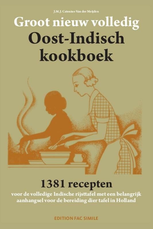 Groot nieuw volledig Oost-Indisch kookboek: 1381 recepten voor de volledige Indische rijsttafel met een belangrijk aanhangsel voor de bereiding dier tafel in Holland Leisure, Home & Garden