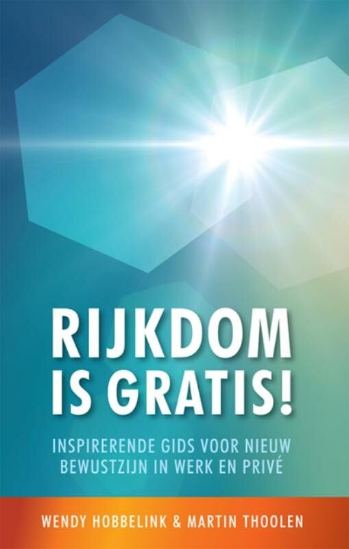 Rijkdom is gratis!: inspirerende gids voor nieuw bewustzijn in werk en privé book