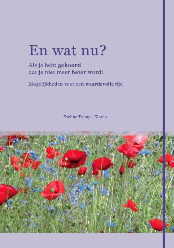 En wat nu ?: als je hebt gehoord dat je niet meer beter wordt Mogelijkheden voor een waardevolle tijd Medicine