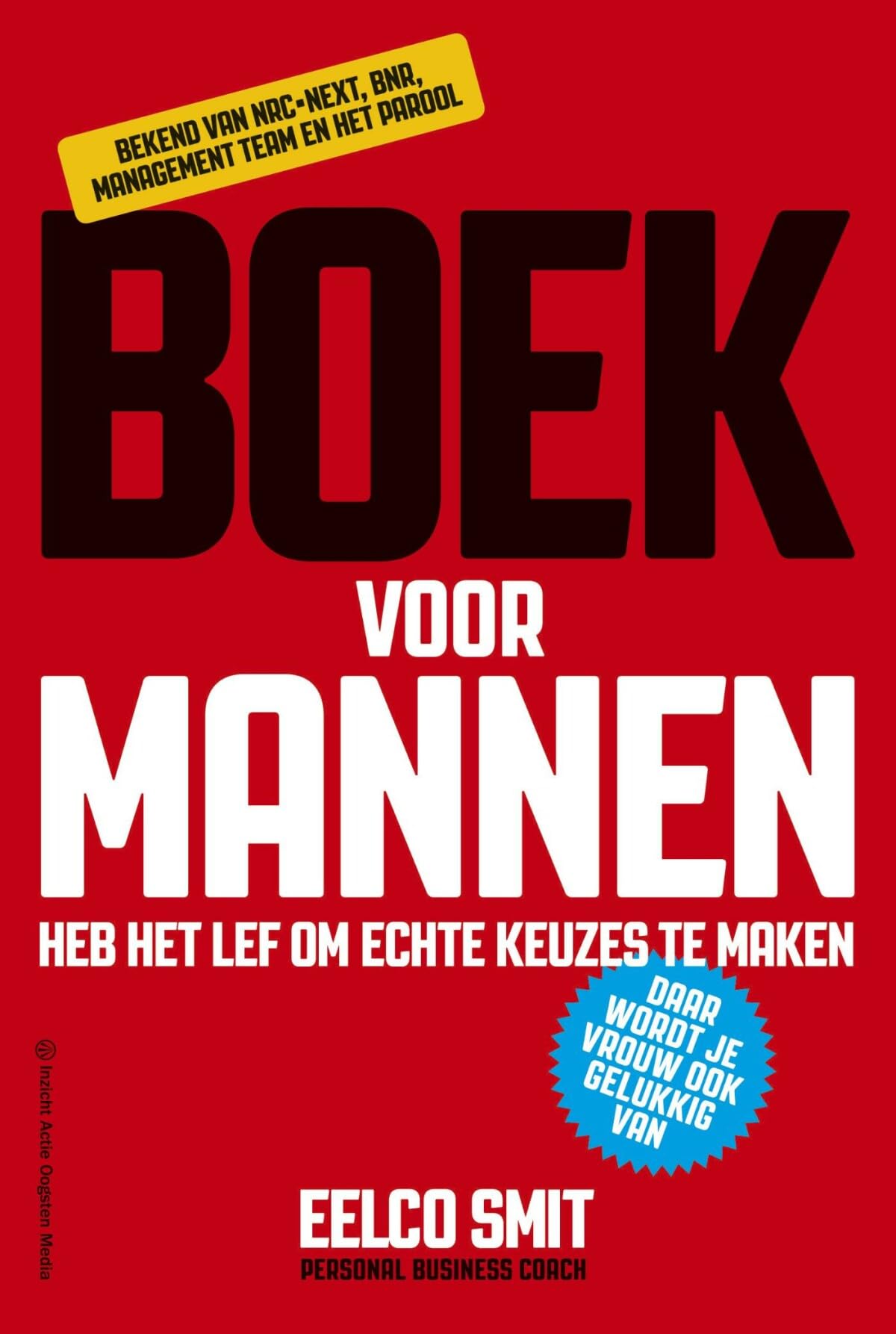 Boek voor mannen: heb het lef om echte keuzes te maken daar wordt je vrouw ook gelukkig van Business, Finance & Career