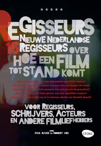 De nieuwe regisseurs: 15 nieuwe Nederlandse regisseurs over hoe een film tot stand komt voor regisseurs, schrijvers, acteurs en andere filmliefhebbers book