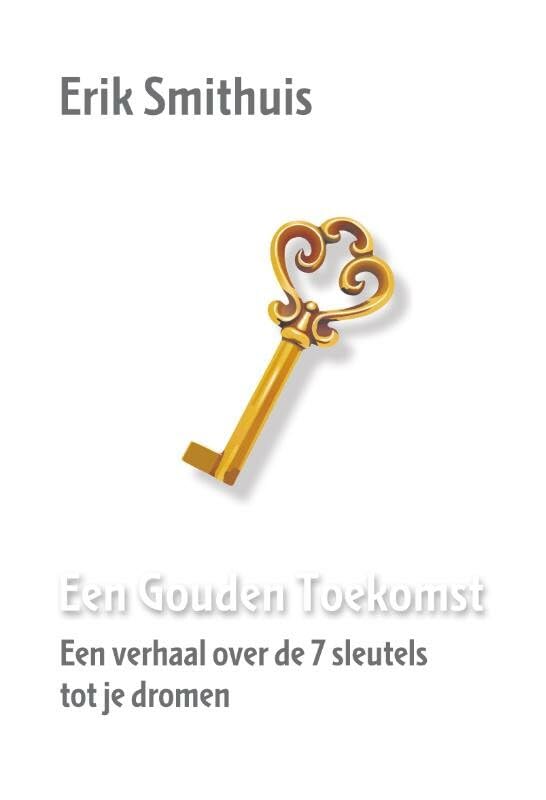 Een gouden toekomst: een verhaal over de 7 sleutels tot je dromen Business, Finance & Career