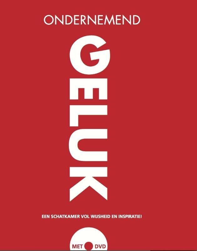 Ondernemend geluk: 50 wetenschappers, politici, ondernemers, artiesten, topsporters en managementgoeroes over geluk en ondernemen in leven en werk book