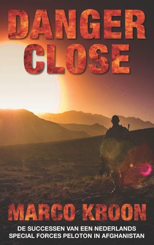 Danger close: het succes van een Nederlands special forces peloton in Afghanistan book