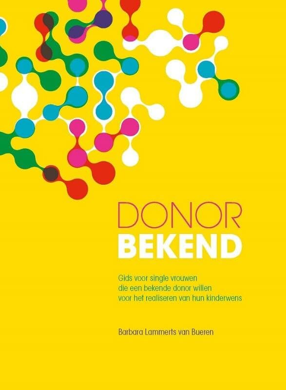 Donor bekend: gids voor single vrouwen die een bekende donor willen voor het realiseren van hun kinderwens book