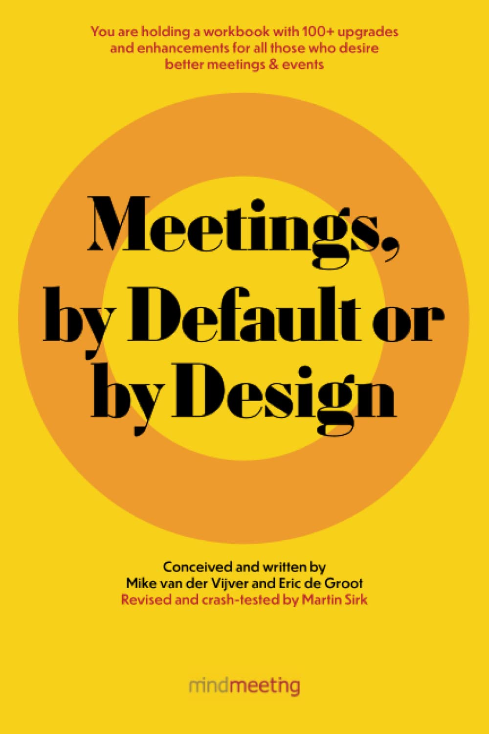 Meetings, by Default or by Design: You are holding a workbook with 100+ upgrades and enhancements for all those who desire better meetings & events Business, Finance & Career