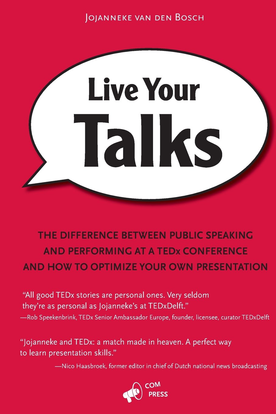 Live Your Talks: The Difference Between Public Speaking And Performing At A TEDx Conference And How To Optimize Your Own Presentation book