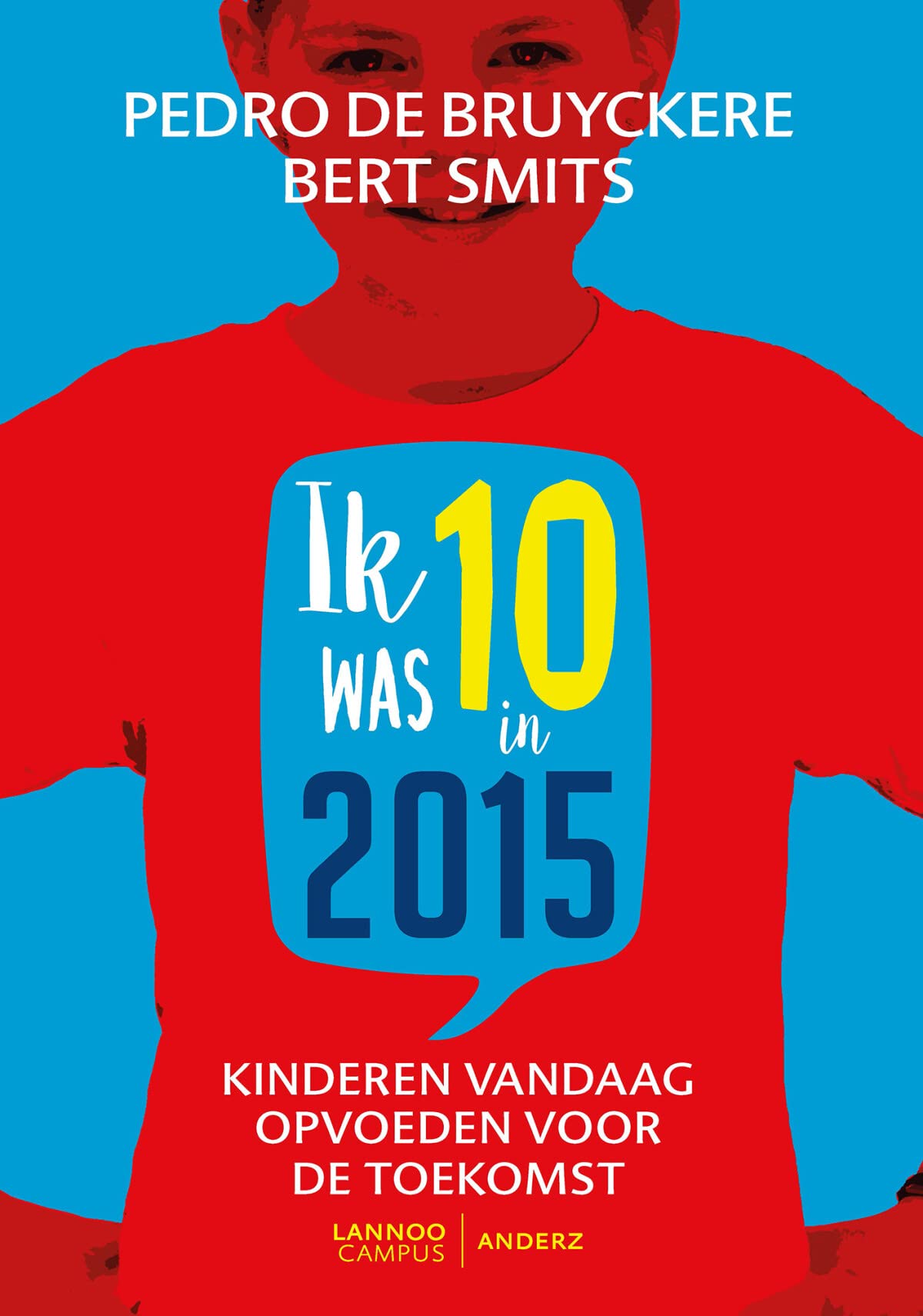 Ik was 10 in 2015: Kinderen vandaag opvoeden voor de toekomst book