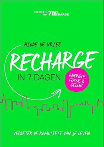 Recharge in 7 dagen: verbeter de kwaliteit van je leven, energie, focus & geluk book