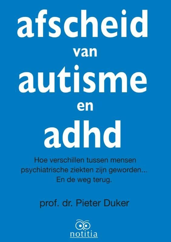 Afscheid van autisme en adhd: hoe verschillen tussen mensen psychiatrische ziekten zijn geworden en de weg terug book
