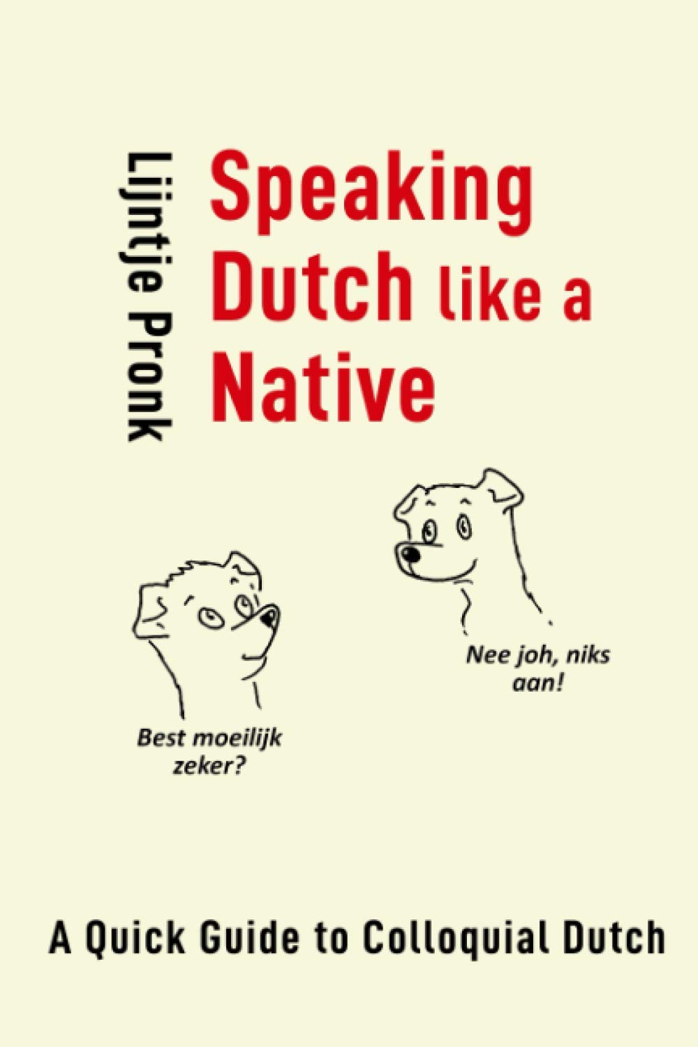 Speaking Dutch Like a Native: A Quick Guide to Colloquial Dutch (NT2-Bibliotheek) Social Sciences