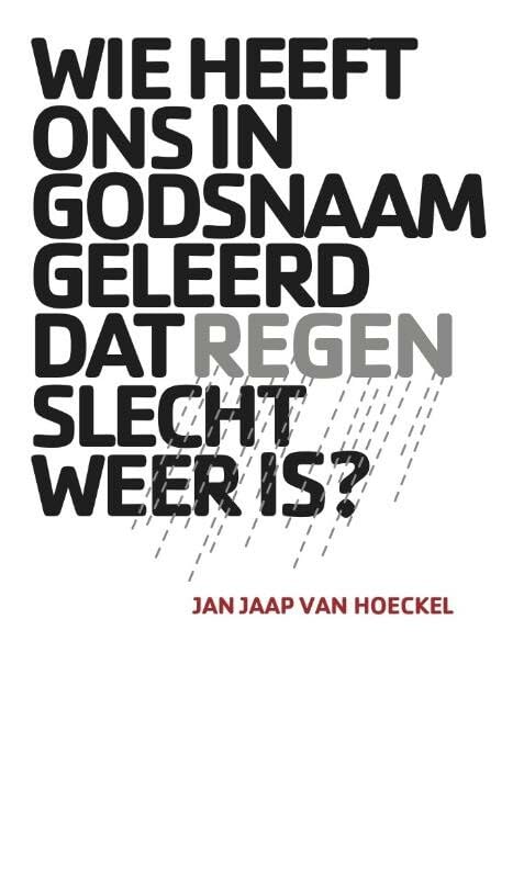 Wie heeft ons in godsnaam geleerd dat regen slecht weer is? book
