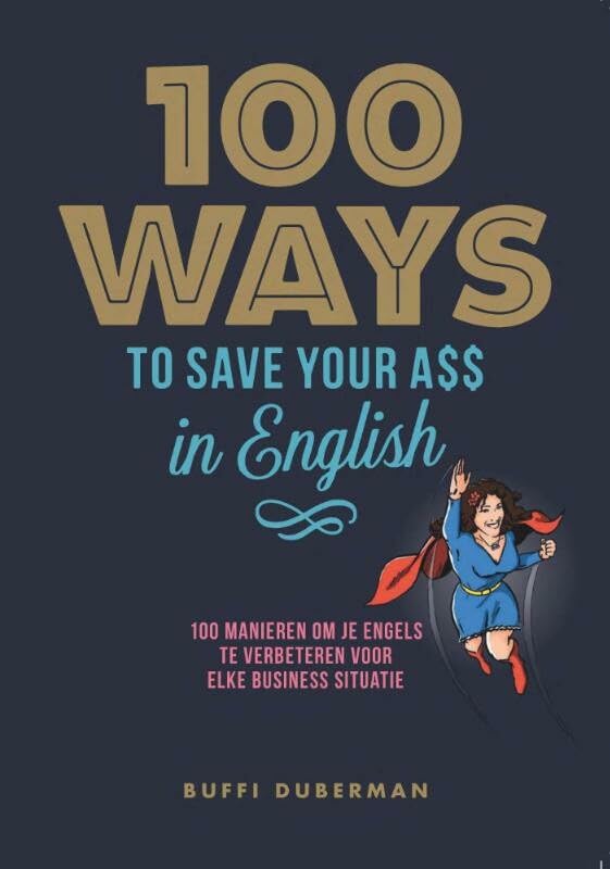 100 ways to save your ass in English: 100 manieren om je Engels te verbeteren voor elke business situatie book