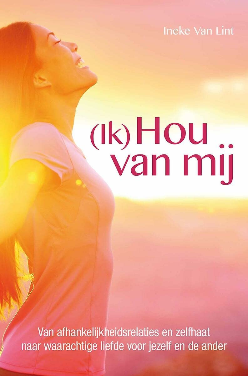 (Ik) Hou van Mij!: Van afhankelijkheidsrelaties en zelfhaat naar waarachtige liefde voor jezelf en de ander book