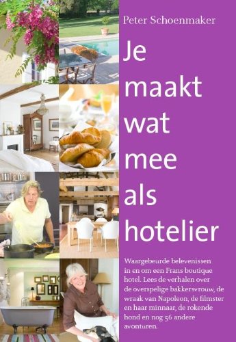 Je maakt wat mee als hotelier: waargebeurde belevenissen in en om een Frans boutique hotel. Lees de verhalen over de overspelige bakkersvrouw, de ... de rokende hond en nog 56 andere avonturen. book