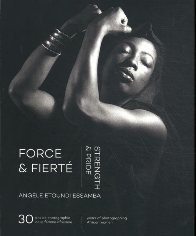 Force & Fierté / Strength & Pride: 30 années de photographie de la femme africaine 30 years of African women photography book