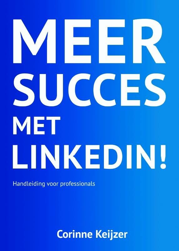 Meer succes met LinkedIn!: handleiding voor professionals inclusief uitleg Sales Navigator Social Sciences