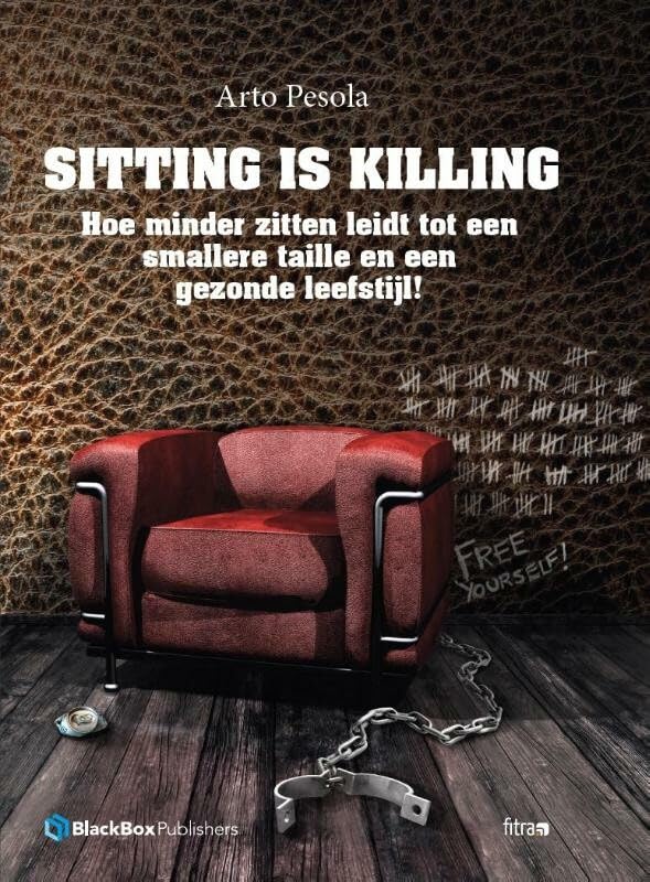 Sitting is killing: hoe minder zitten leidt tot een smallere taille en een gezonde leefstijl Books