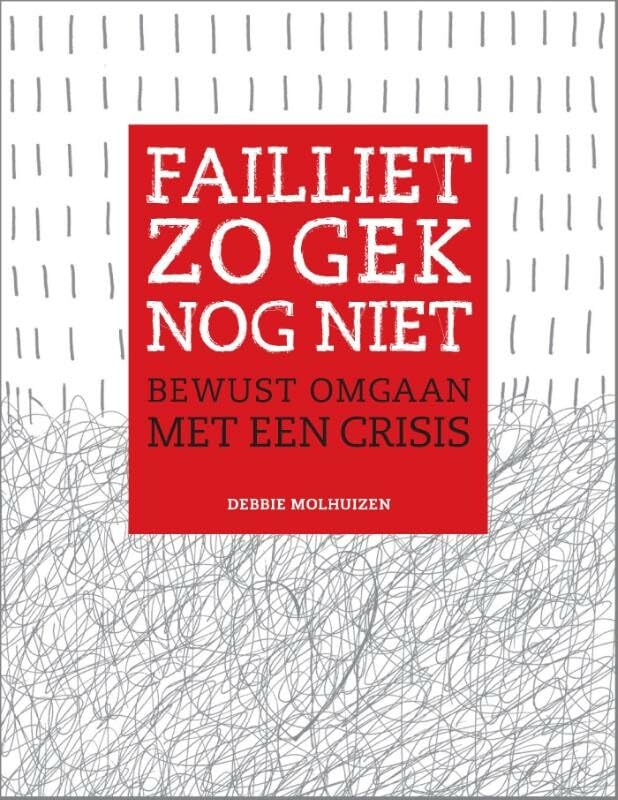 Failliet zo gek nog niet: bewust omgaan met crisis book