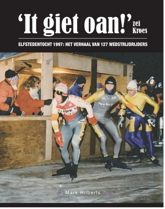 'It giet oan', zei Kroes!: Elfstedentocht 1997: het verhaal van 127 wedstrijdrijders book