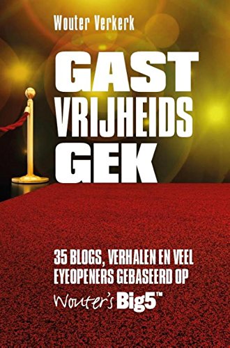Gastvrijheidsgek: 35 blogs, verhalen en veel eyeopeners gebaseerd op Wouters big5 book