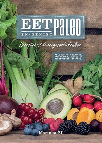 EetPaleo: en geniet: recepten uit de oergezonde keuken : alle recepten zijn vrij van gluten, zuivel en toegevoegde suikers Leisure, Home & Garden