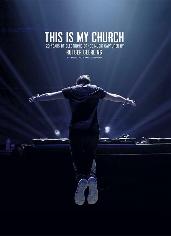This is my church: 20 years of electronic dance music captured by Rutger Geerling Books