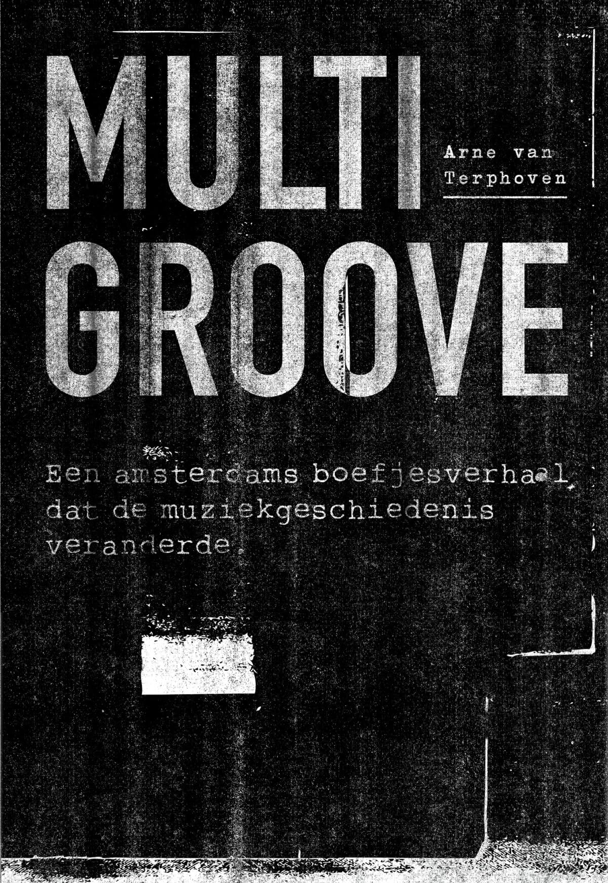Multigroove: een Amsterdams boefjesverhaal dat de muziekgeschiedenis veranderde Arts & Music