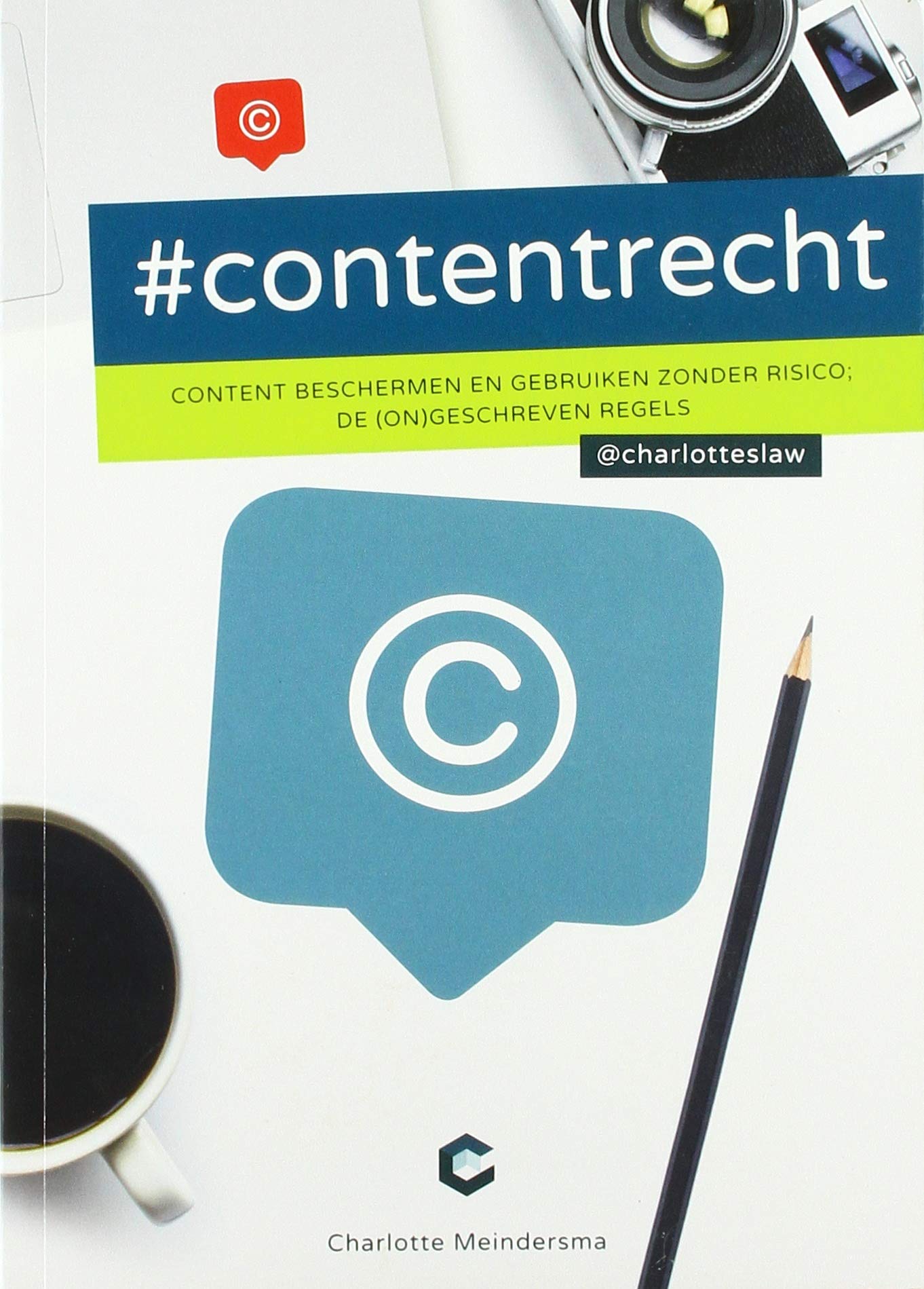 #Contentrecht : content beschermen en gebruiken zonder risico; de (on)geschreven regels: content beschermen en gebruiken zonder risico, de (on)geschreven regels book