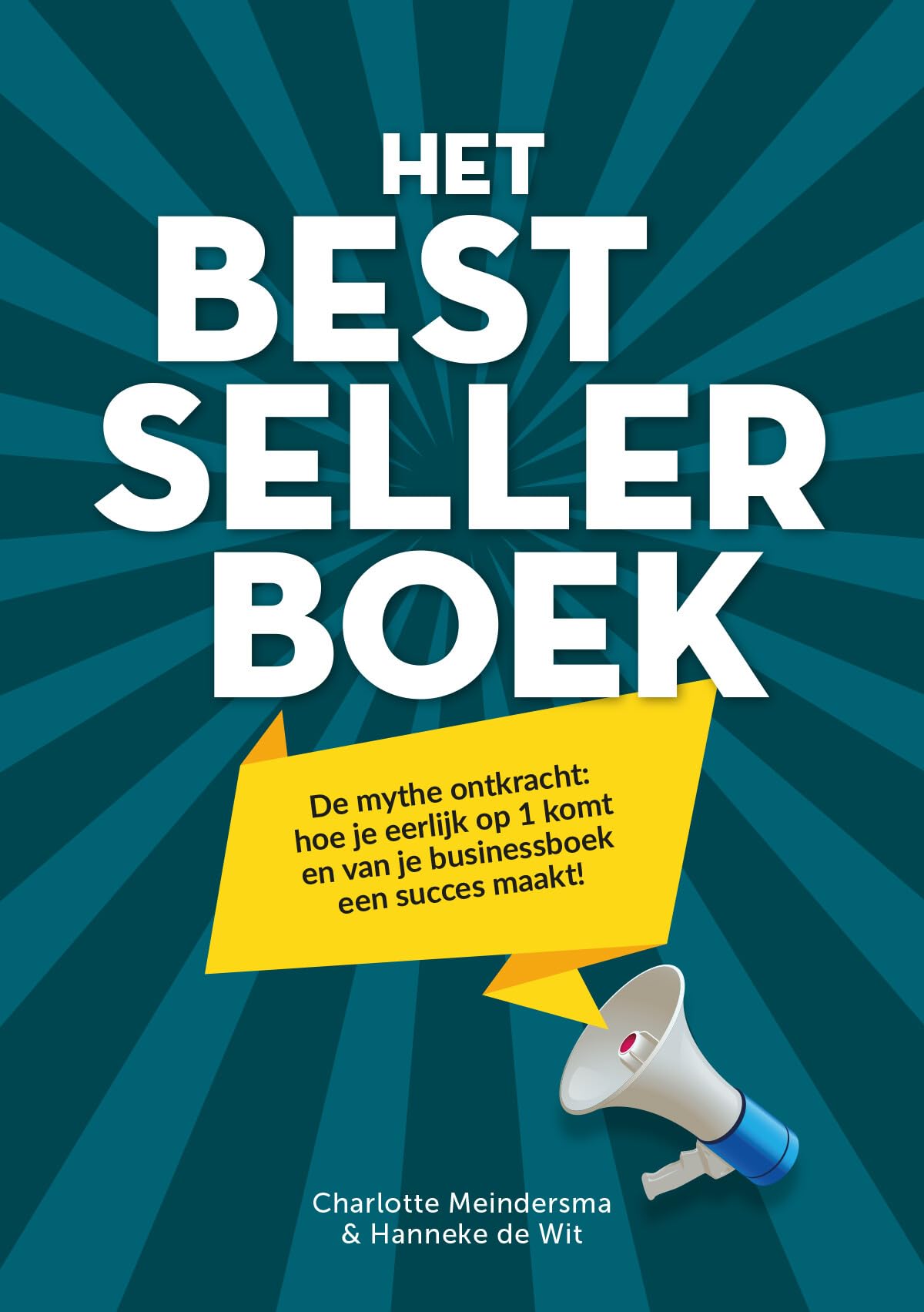 Het Bestsellerboek: De mythe ontkracht: hoe je eerlijk op 1 komt en van je businessboek een succes maakt! book