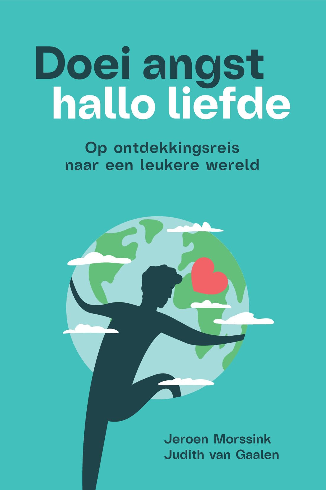 Doei angst, hallo liefde: op ontdekkingsreis naar een leukere wereld book