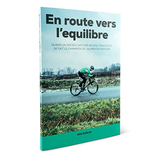 En route vers l'équilibre: Quand un ancien cafetier devenu triathlète se fait le champion de l’alimentation pure book