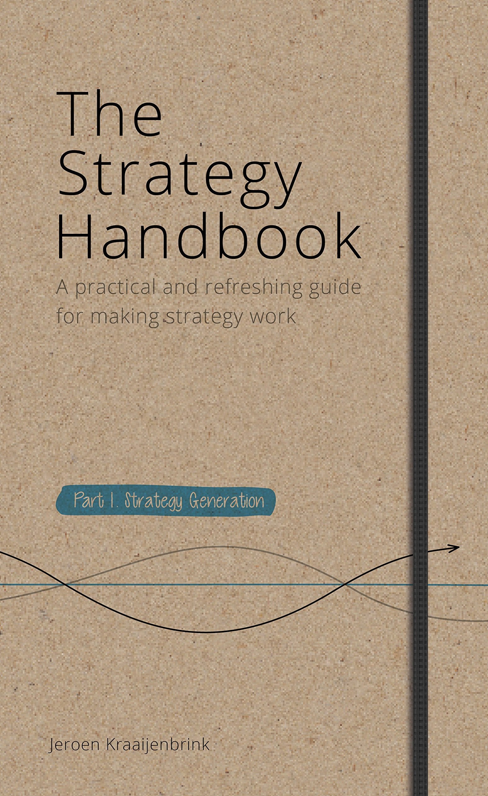 "The Strategy Handbook - Part 1: Strategy Generation (A Practical and Refreshing Guide for Making Strategy Work)" Business, Finance & Career