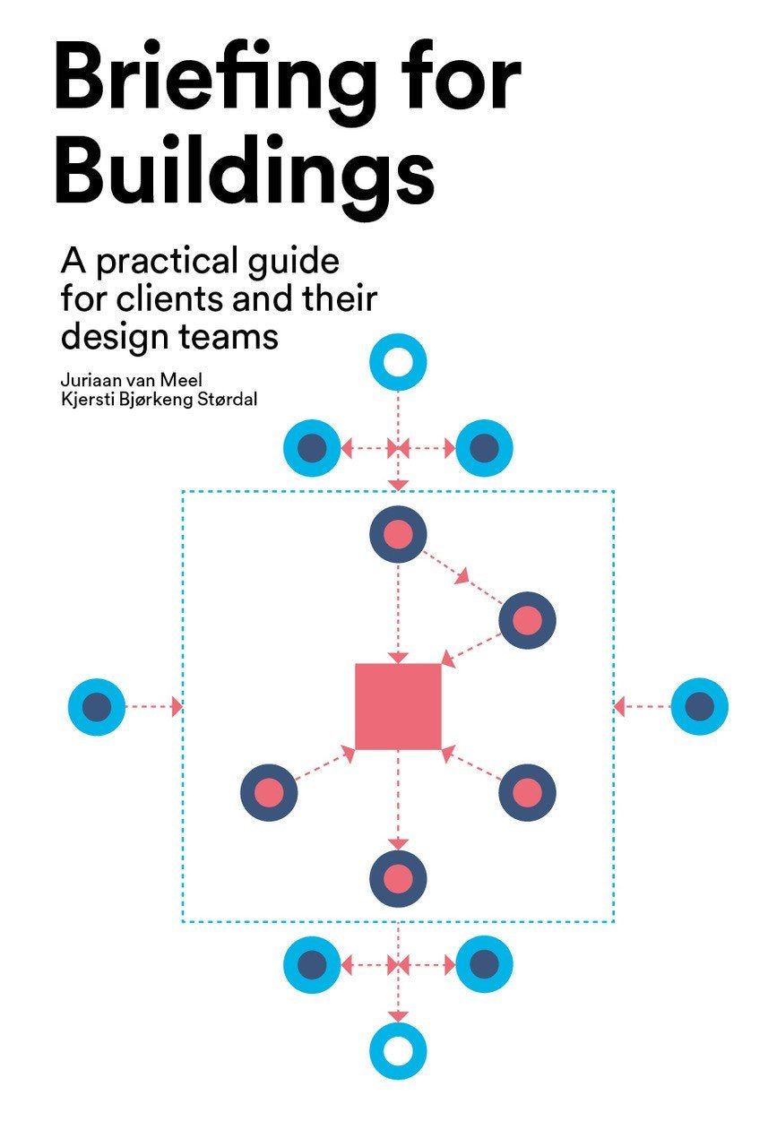 Briefing For Buildings - A Practical Guide For Clients And Their Design Teams Architecture