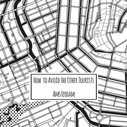 How to avoid the other tourists Amsterdam Leisure, Home & Garden
