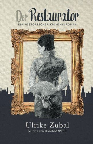 Der Restaurator: Ein historischer Kriminalroman Historical Fiction