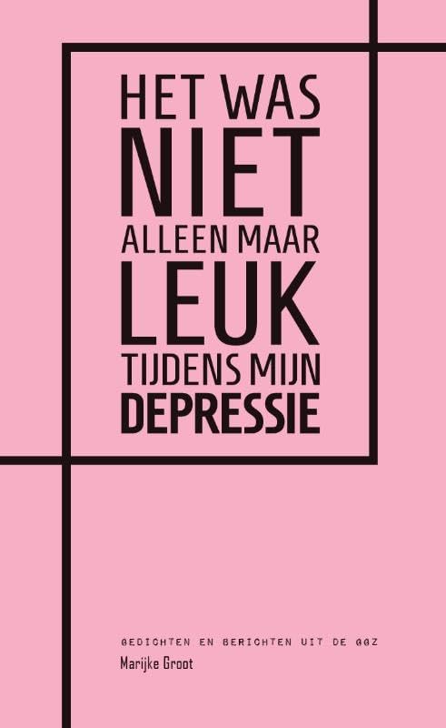 Het was niet alleen maar leuk tijdens mijn depressie: gedichten en berichten uit de ggz book