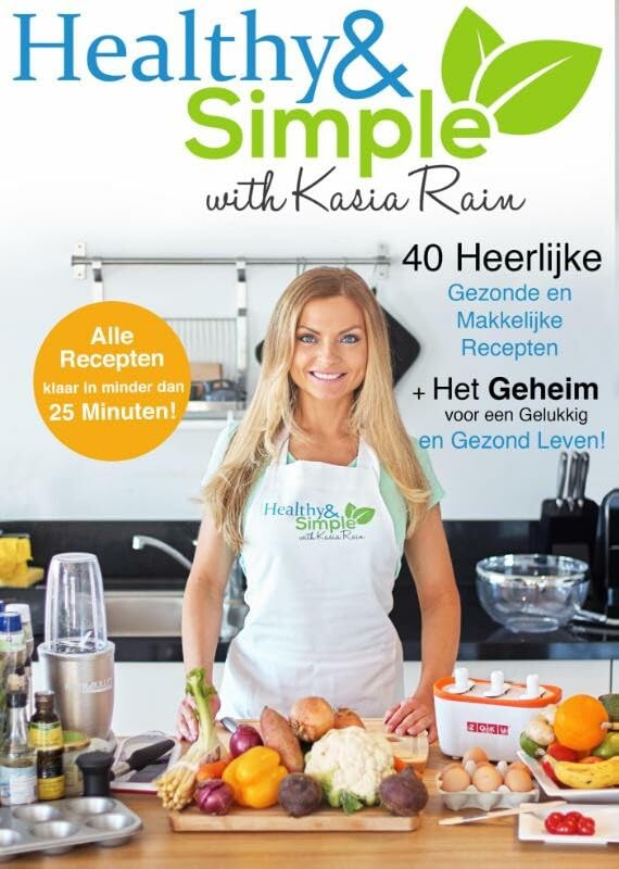 Healthy & Simple with Kasia Rain: 40 heerlijke gezonde en makkelijke recepten + het geheim voor een gelukkig en gezond leven book