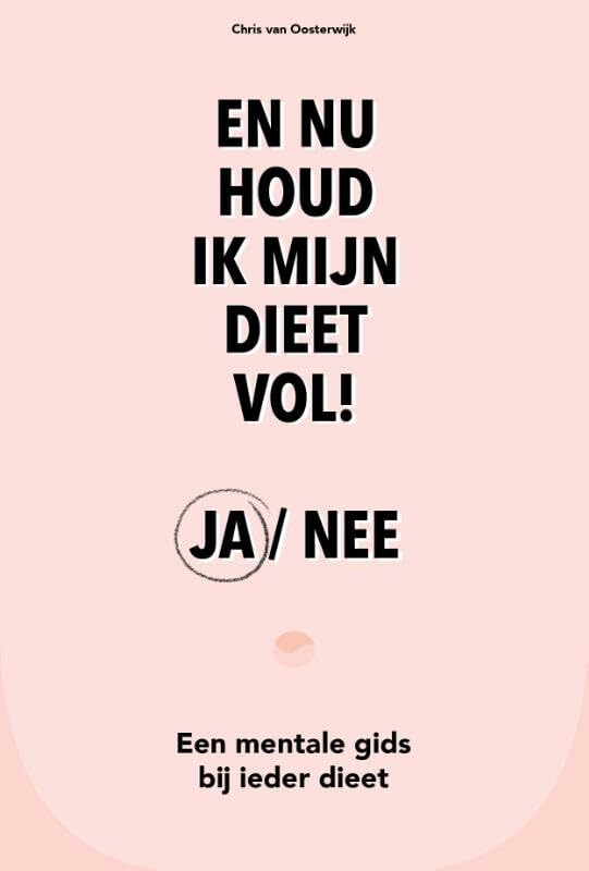 En nu houd ik mijn dieet vol! ja / nee: een mentale gids bij ieder dieet book
