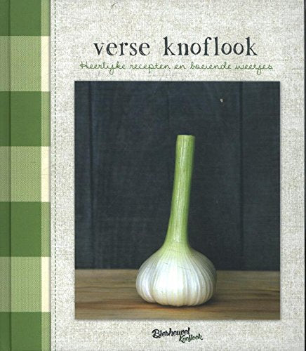 Verse knoflook: heerlijke recepten en boeiende weetjes book